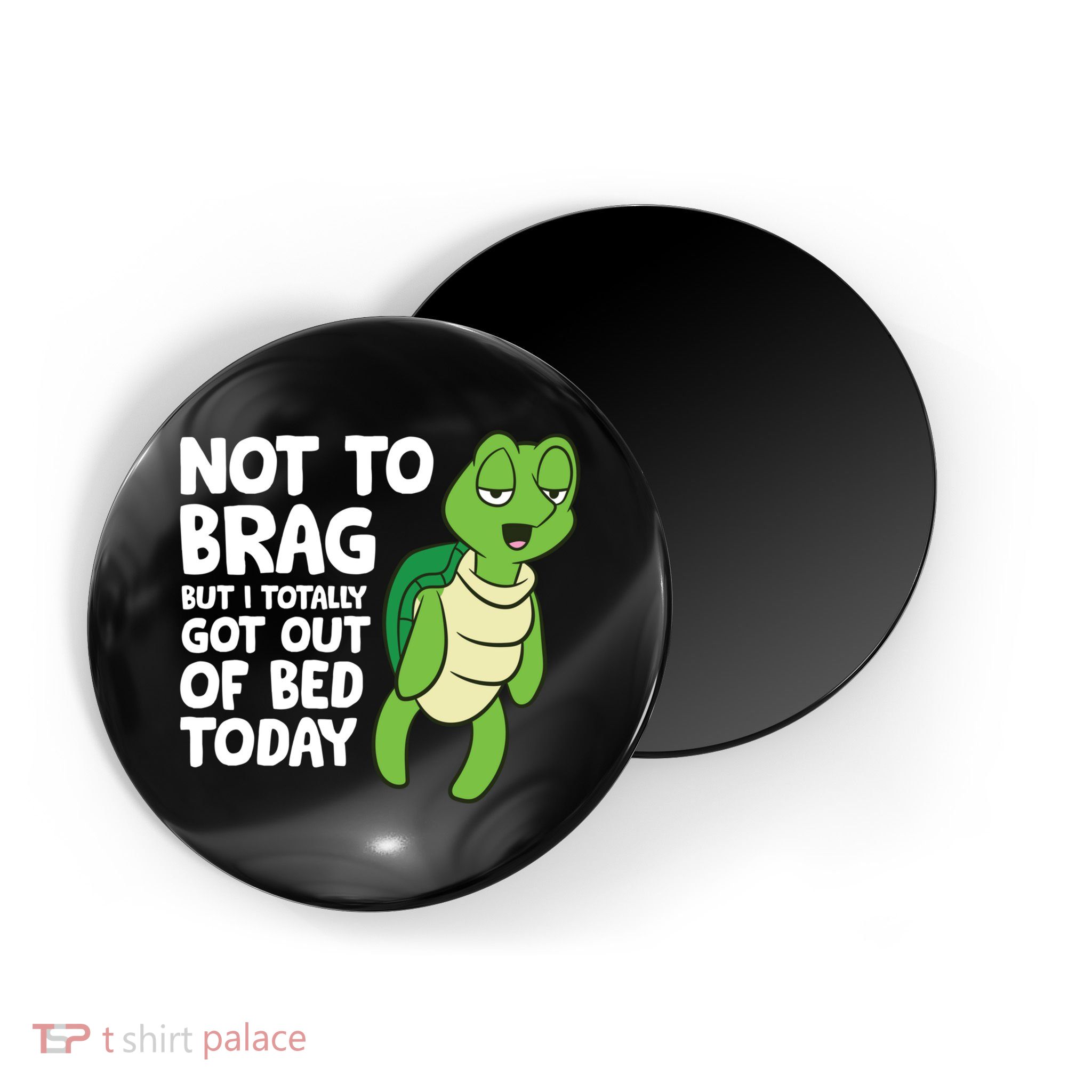 Sea Turtle Not To Brag But I Totally Got Out Of Bed Today Magnet