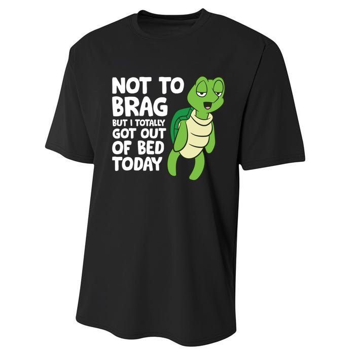 Sea Turtle Not To Brag But I Totally Got Out Of Bed Today Performance Sprint T-Shirt