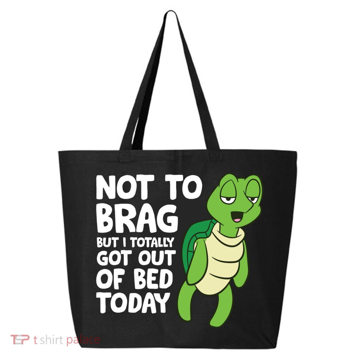 Sea Turtle Not To Brag But I Totally Got Out Of Bed Today 25L Jumbo Tote
