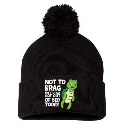 Sea Turtle Not To Brag But I Totally Got Out Of Bed Today Pom Pom 12in Knit Beanie