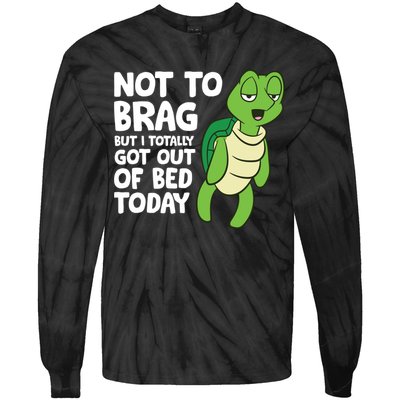 Sea Turtle Not To Brag But I Totally Got Out Of Bed Today Tie-Dye Long Sleeve Shirt