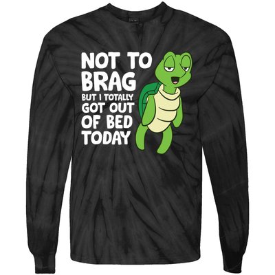 Sea Turtle Not To Brag But I Totally Got Out Of Bed Today Tie-Dye Long Sleeve Shirt