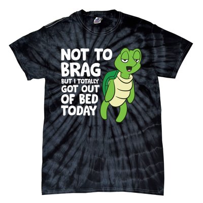 Sea Turtle Not To Brag But I Totally Got Out Of Bed Today Tie-Dye T-Shirt