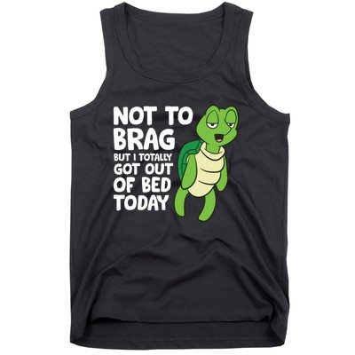 Sea Turtle Not To Brag But I Totally Got Out Of Bed Today Tank Top