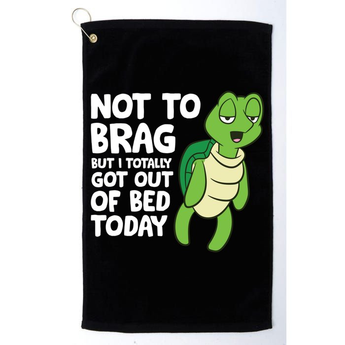 Sea Turtle Not To Brag But I Totally Got Out Of Bed Today Golf Towel