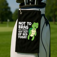 Sea Turtle Not To Brag But I Totally Got Out Of Bed Today Golf Towel