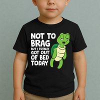 Sea Turtle Not To Brag But I Totally Got Out Of Bed Today Toddler T-Shirt