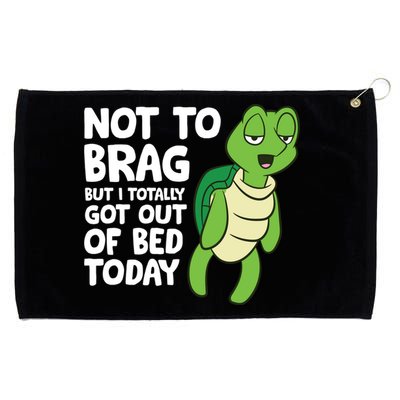 Sea Turtle Not To Brag But I Totally Got Out Of Bed Today Grommeted Golf Towel