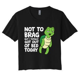 Sea Turtle Not To Brag But I Totally Got Out Of Bed Today Women's Crop Top Tee