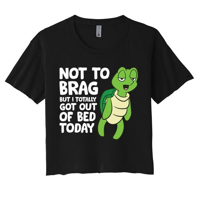 Sea Turtle Not To Brag But I Totally Got Out Of Bed Today Crop Top