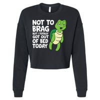 Sea Turtle Not To Brag But I Totally Got Out Of Bed Today Cropped Pullover Crew