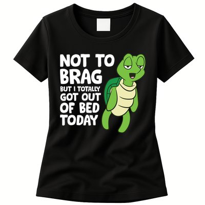 Sea Turtle Not To Brag But I Totally Got Out Of Bed Today Womens T-Shirt