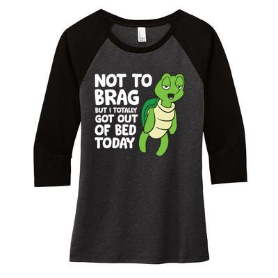 Sea Turtle Not To Brag But I Totally Got Out Of Bed Today Women's Tri-Blend 3/4-Sleeve Raglan Shirt