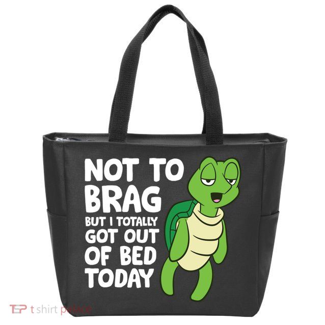 Sea Turtle Not To Brag But I Totally Got Out Of Bed Today Zip Tote Bag
