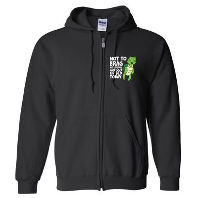 Sea Turtle Not To Brag But I Totally Got Out Of Bed Today Full Zip Hoodie