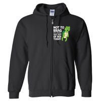 Sea Turtle Not To Brag But I Totally Got Out Of Bed Today Full Zip Hoodie