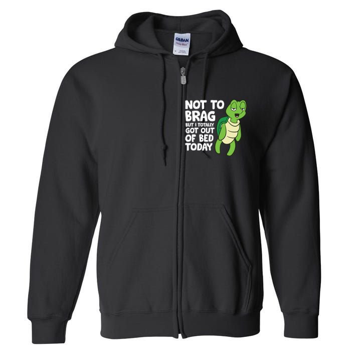 Sea Turtle Not To Brag But I Totally Got Out Of Bed Today Full Zip Hoodie