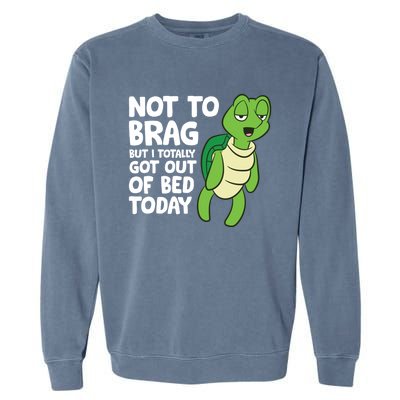 Sea Turtle Not To Brag But I Totally Got Out Of Bed Today Garment-Dyed Sweatshirt