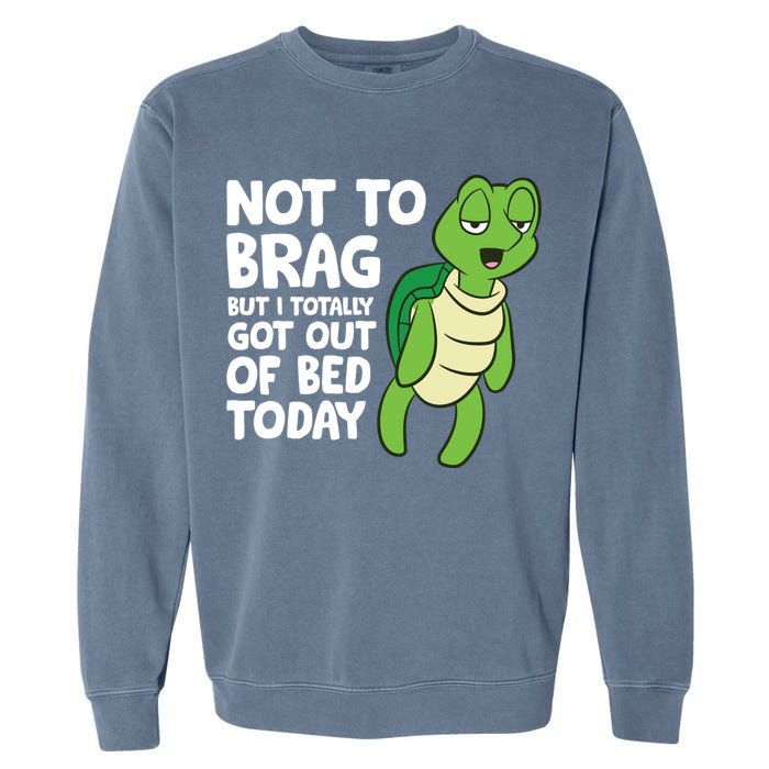 Sea Turtle Not To Brag But I Totally Got Out Of Bed Today Garment-Dyed Sweatshirt