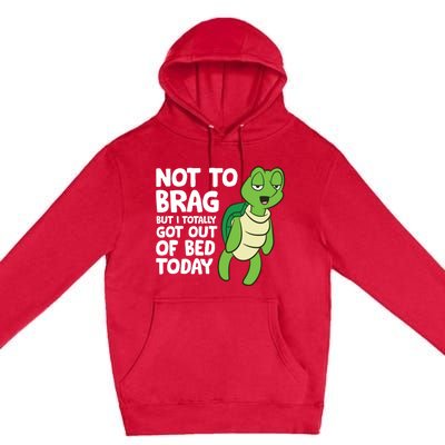 Sea Turtle Not To Brag But I Totally Got Out Of Bed Today Premium Pullover Hoodie