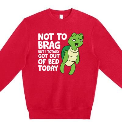 Sea Turtle Not To Brag But I Totally Got Out Of Bed Today Premium Crewneck Sweatshirt