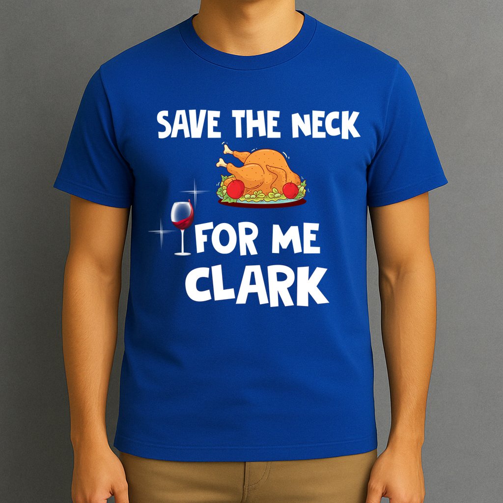 Save The Neck For Me Clark Funny Thanksgiving Christmas Vacation Movie Quote T-Shirt