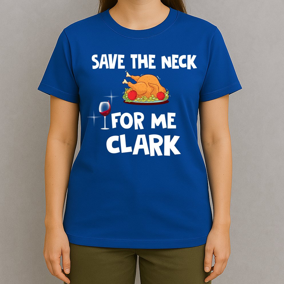 Save The Neck For Me Clark Funny Thanksgiving Christmas Vacation Movie Quote T-Shirt