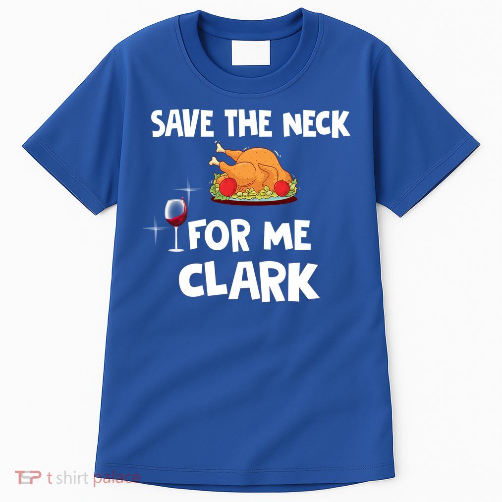 Save The Neck For Me Clark Funny Thanksgiving Christmas Vacation Movie Quote Tall T-Shirt