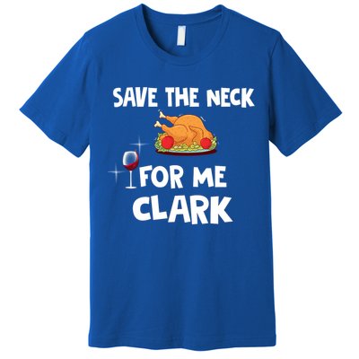 Save The Neck For Me Clark Funny Thanksgiving Christmas Vacation Movie Quote Premium T-Shirt