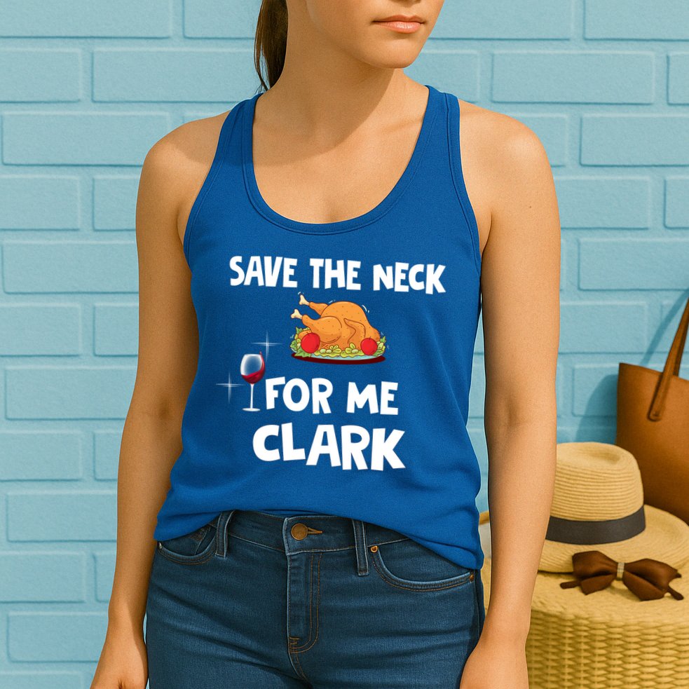 Save The Neck For Me Clark Funny Thanksgiving Christmas Vacation Movie Quote Womens Tank Top