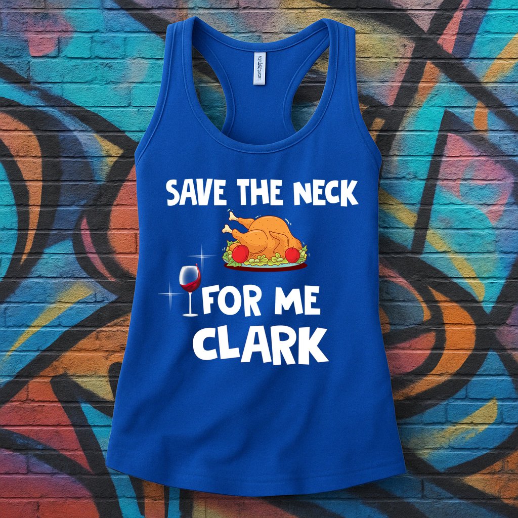 Save The Neck For Me Clark Funny Thanksgiving Christmas Vacation Movie Quote Womens Tank Top