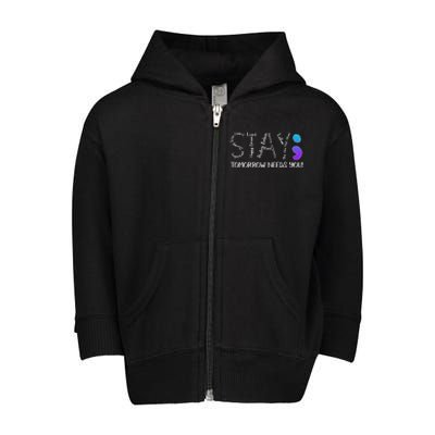 STAY Tomorrow Needs You Semicolon Suicide Prevention Awareness Toddler Zip Fleece Hoodie