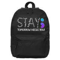 STAY Tomorrow Needs You Semicolon Suicide Prevention Awareness 16 in Basic Backpack