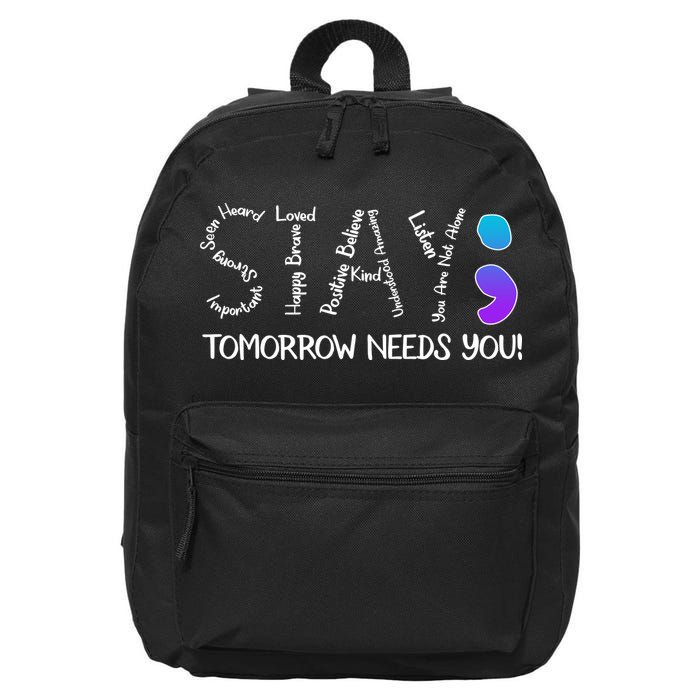 STAY Tomorrow Needs You Semicolon Suicide Prevention Awareness 16 in Basic Backpack