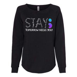 STAY Tomorrow Needs You Semicolon Suicide Prevention Awareness Womens California Wash Sweatshirt