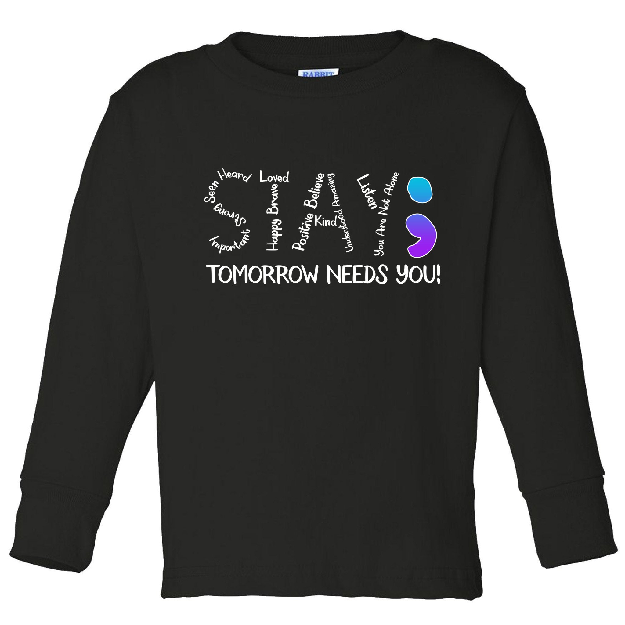 STAY Tomorrow Needs You Semicolon Suicide Prevention Awareness Toddler Long Sleeve Shirt