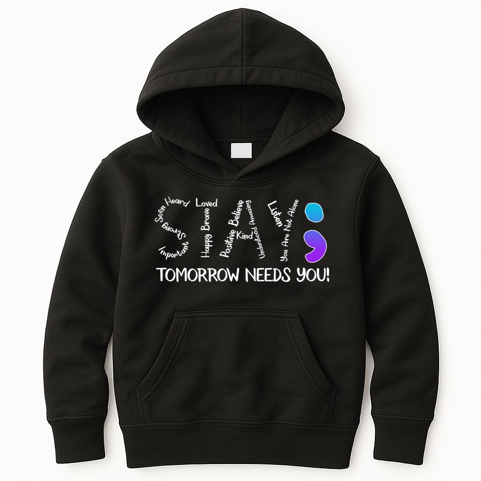 STAY Tomorrow Needs You Semicolon Suicide Prevention Awareness Kids Hoodie