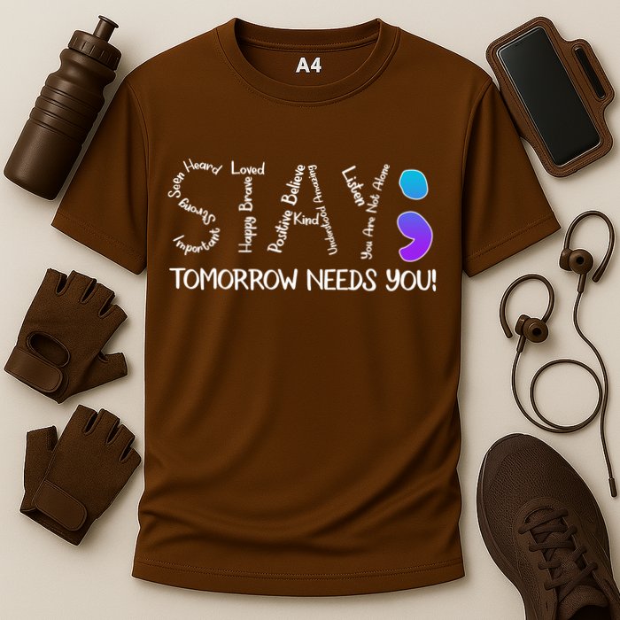 STAY Tomorrow Needs You Semicolon Suicide Prevention Awareness Cooling Performance Crew T-Shirt