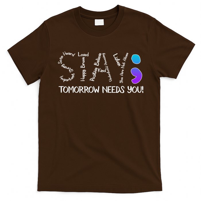 STAY Tomorrow Needs You Semicolon Suicide Prevention Awareness T-Shirt