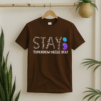 STAY Tomorrow Needs You Semicolon Suicide Prevention Awareness T-Shirt