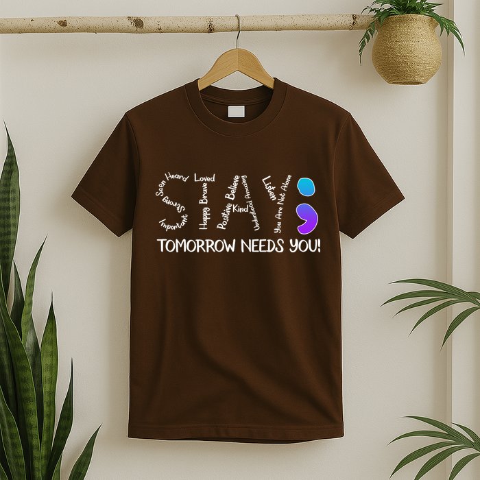STAY Tomorrow Needs You Semicolon Suicide Prevention Awareness T-Shirt