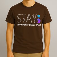 STAY Tomorrow Needs You Semicolon Suicide Prevention Awareness T-Shirt
