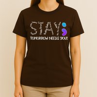 STAY Tomorrow Needs You Semicolon Suicide Prevention Awareness T-Shirt