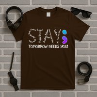 STAY Tomorrow Needs You Semicolon Suicide Prevention Awareness T-Shirt