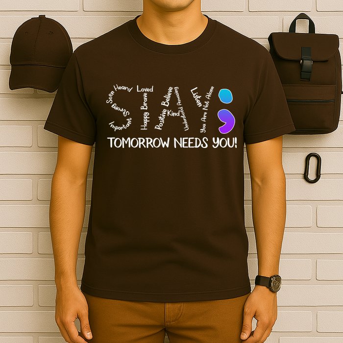 STAY Tomorrow Needs You Semicolon Suicide Prevention Awareness T-Shirt
