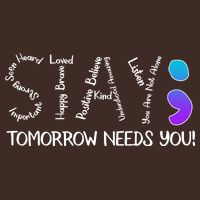 STAY Tomorrow Needs You Semicolon Suicide Prevention Awareness T-Shirt