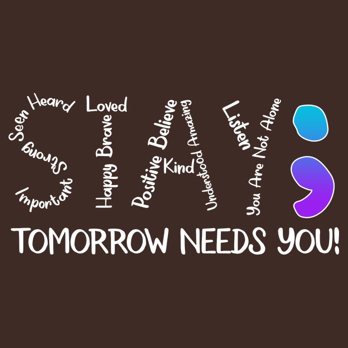 STAY Tomorrow Needs You Semicolon Suicide Prevention Awareness T-Shirt