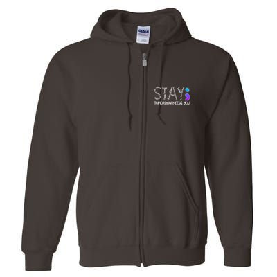 STAY Tomorrow Needs You Semicolon Suicide Prevention Awareness Full Zip Hoodie