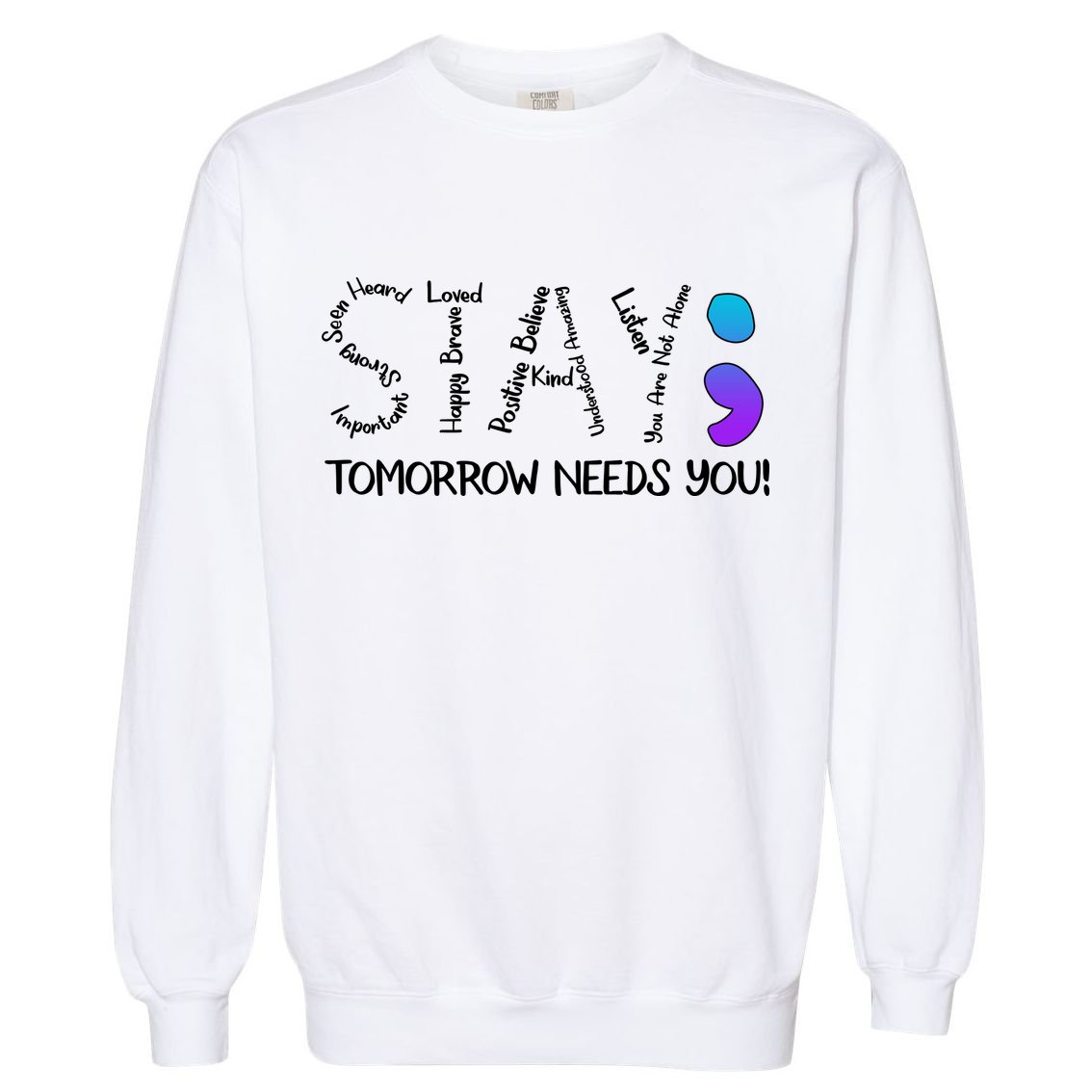STAY Tomorrow Needs You Semicolon Suicide Prevention Awareness Garment-Dyed Sweatshirt