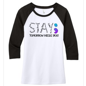 STAY Tomorrow Needs You Semicolon Suicide Prevention Awareness Women's Tri-Blend 3/4-Sleeve Raglan Shirt